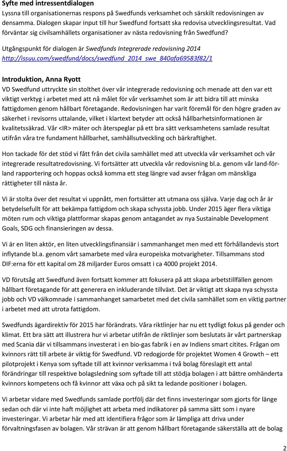 Utgångspunkt för dialogen är Swedfunds Integrerade redovisning 2014 http://issuu.