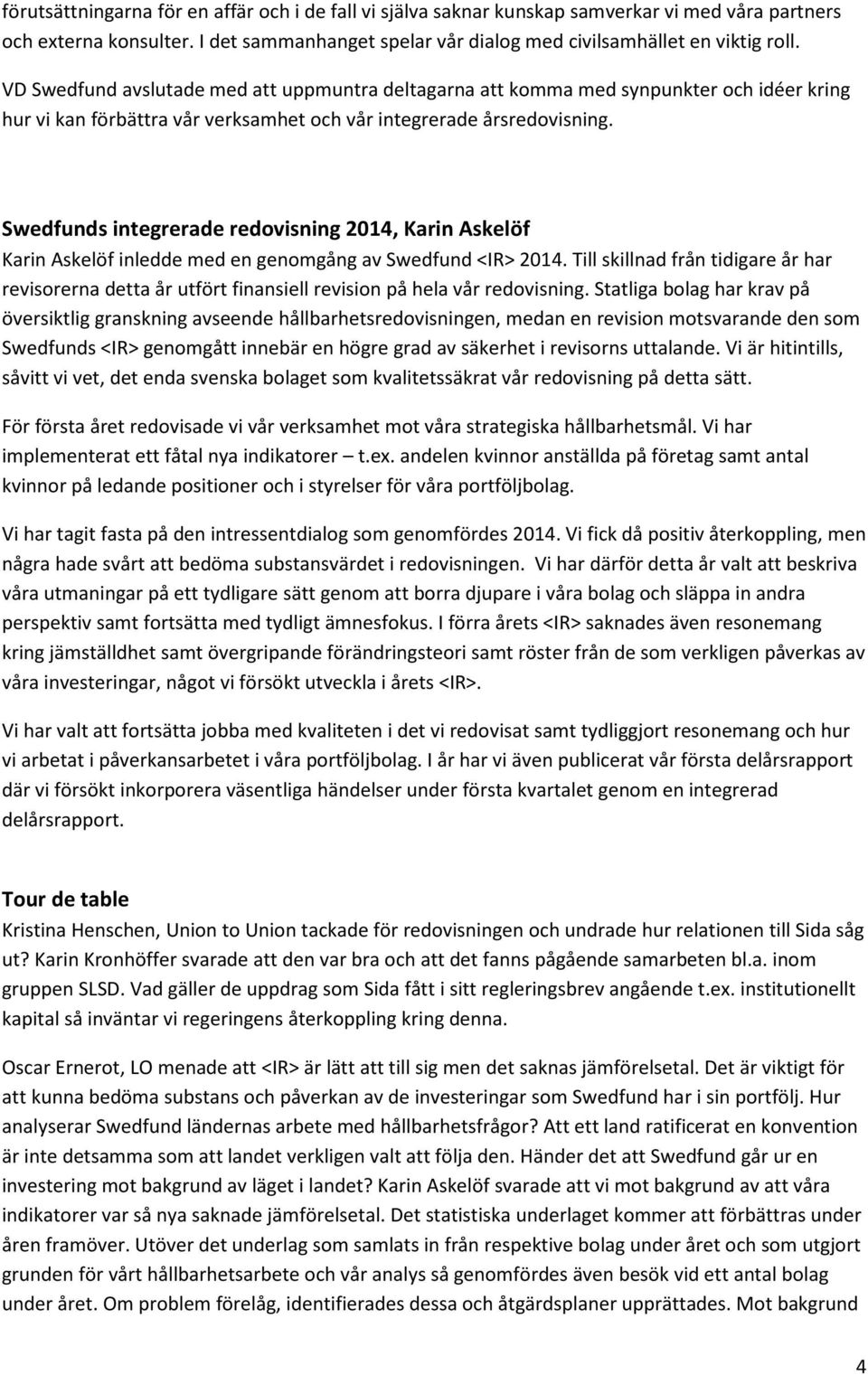 Swedfunds integrerade redovisning 2014, Karin Askelöf Karin Askelöf inledde med en genomgång av Swedfund <IR> 2014.