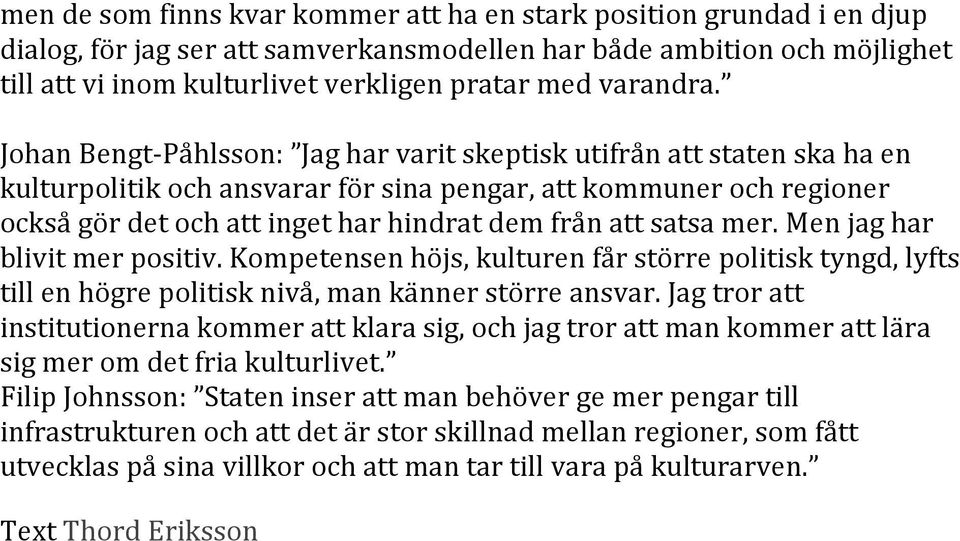 Johan Bengt- Påhlsson: Jag har varit skeptisk utifrån att staten ska ha en kulturpolitik och ansvarar för sina pengar, att kommuner och regioner också gör det och att inget har hindrat dem från att