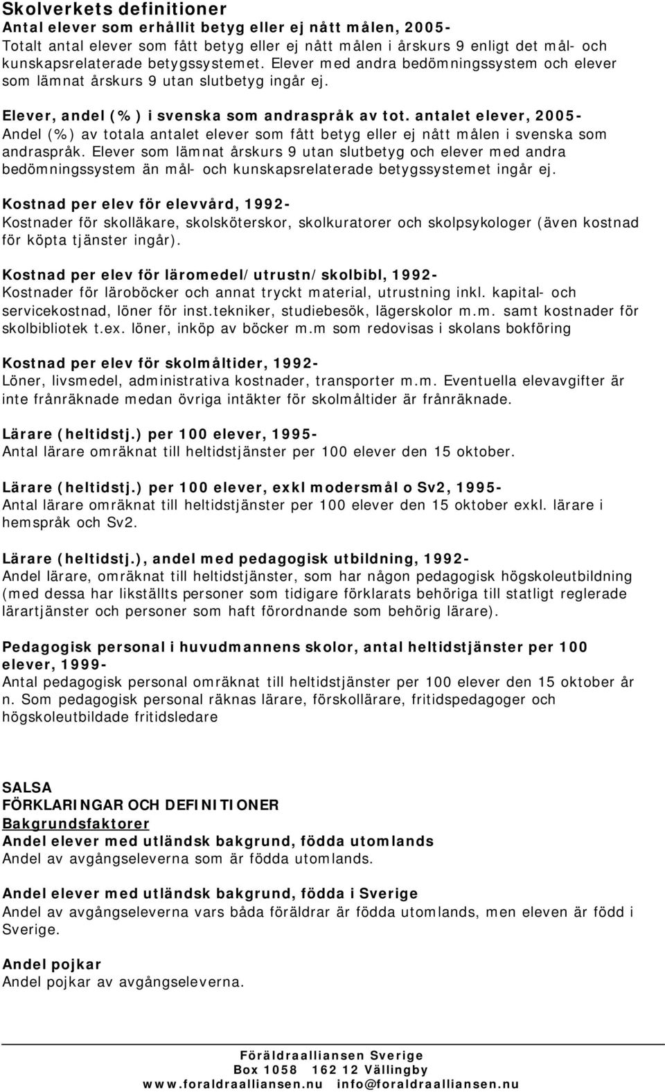 antalet elever, 2005- Andel (%) av totala antalet elever som fått betyg eller ej nått målen i svenska som andraspråk.