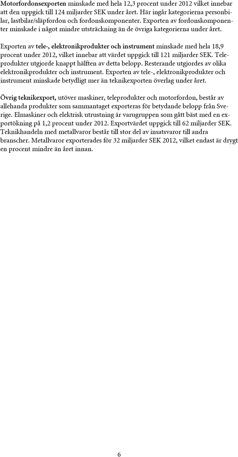 Exporten av tele-, elektronikprodukter och instrument minskade med hela 18,9 procent under 2012, vilket innebar att värdet uppgick till 121 miljarder SEK.