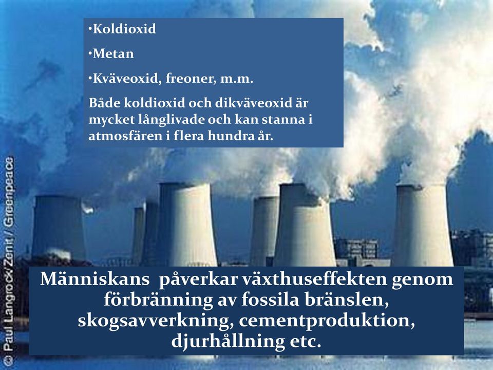 stanna i atmosfären i flera hundra år.