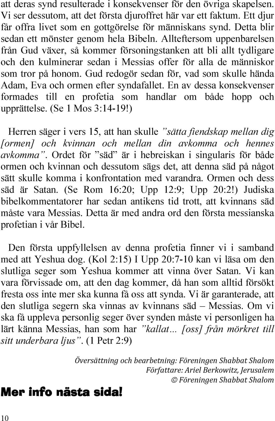 Allteftersom uppenbarelsen från Gud växer, så kommer försoningstanken att bli allt tydligare och den kulminerar sedan i Messias offer för alla de människor som tror på honom.