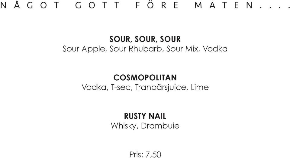 Rhubarb, Sour Mix, Vodka COSMOPOLITAN Vodka,