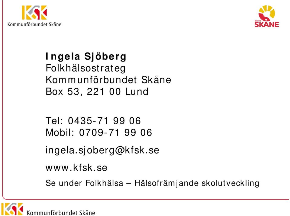 Mobil: 0709-71 99 06 ingela.sjoberg@kfsk.se www.