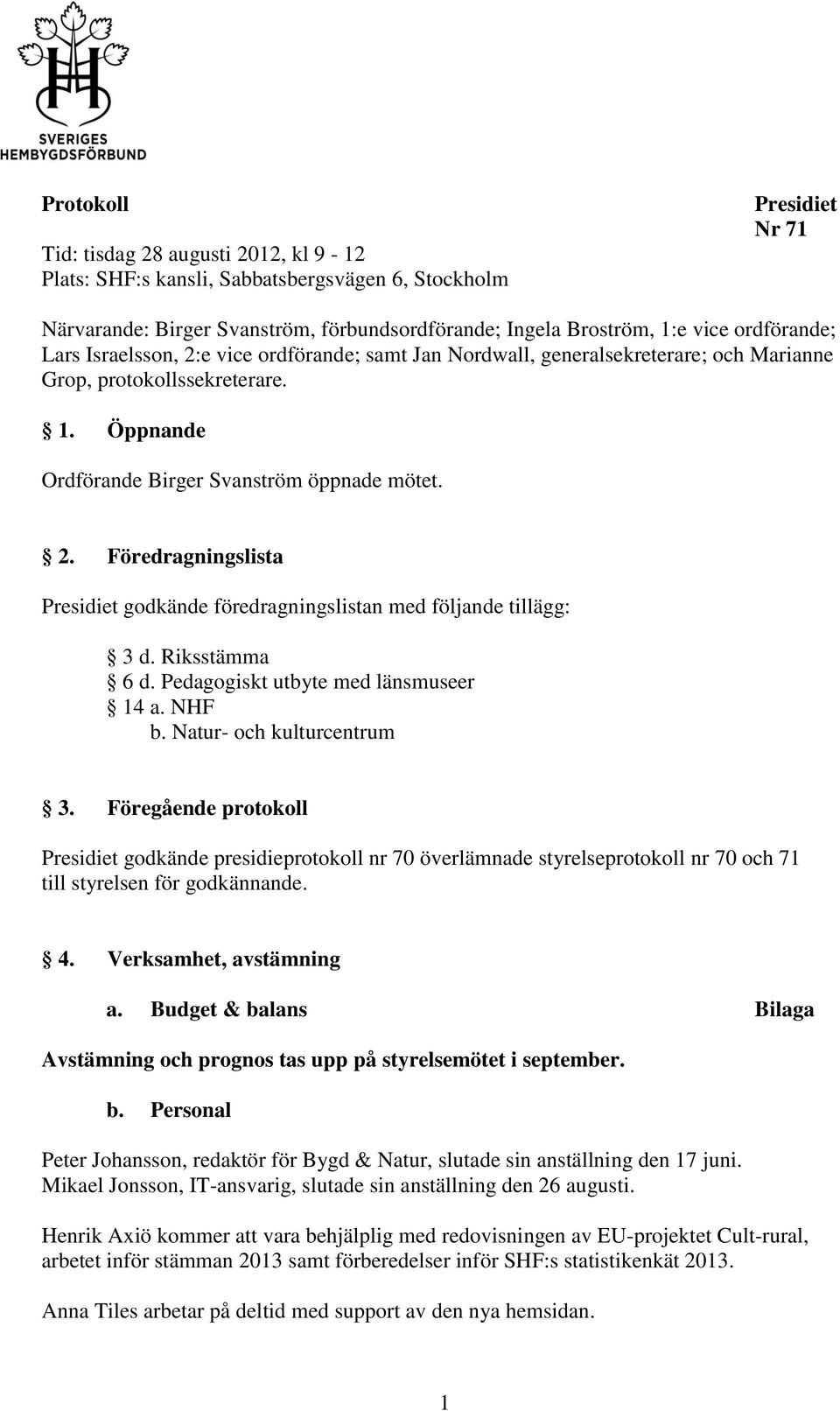 Riksstämma 6 d. Pedagogiskt utbyte med länsmuseer 14 a. NHF b. Natur- och kulturcentrum 3.