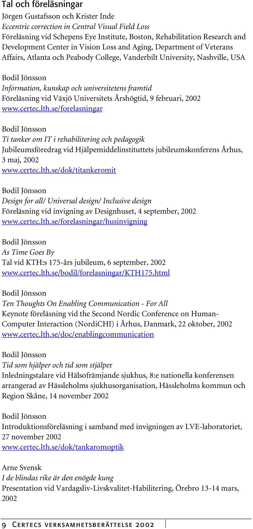 Föreläsning vid Växjö Universitets Årshögtid, 9 februari, 2002 www.certec.lth.