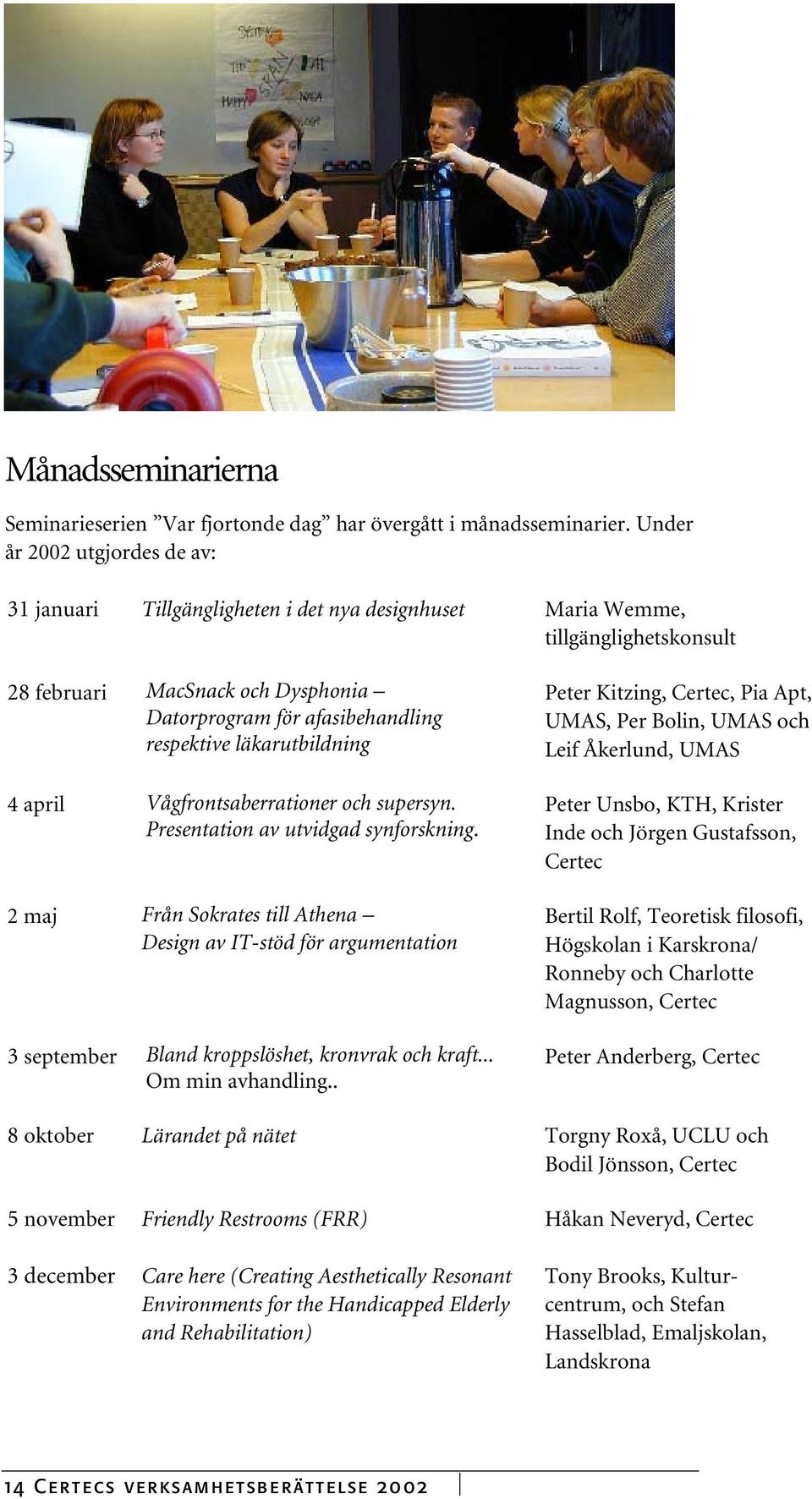 läkarutbildning 4 april Vågfrontsaberrationer och supersyn. Presentation av utvidgad synforskning.