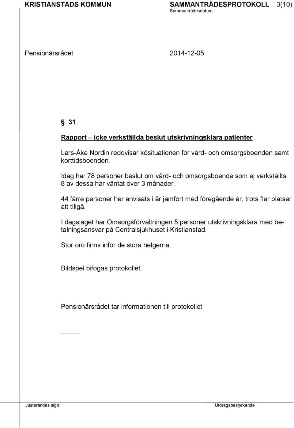 44 färre personer har anvisats i år jämfört med föregående år, trots fler platser att tillgå.