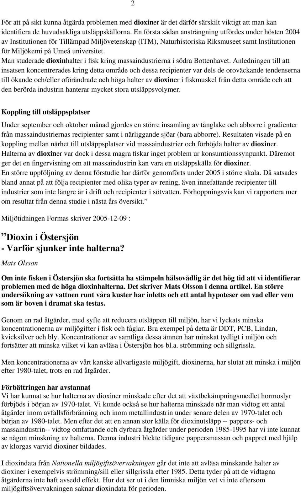 Man studerade dioxinhalter i fisk kring massaindustrierna i södra Bottenhavet.