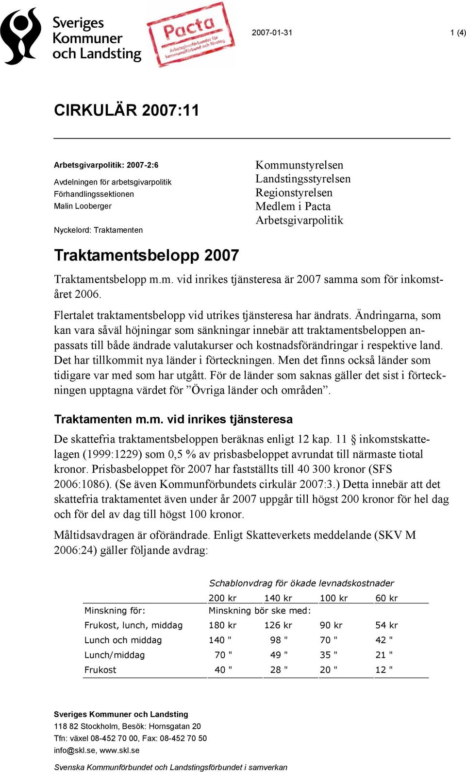 Ändringarna, som kan vara såväl höjningar som sänkningar innebär att traktamentsbeloppen anpassats till både ändrade valutakurser och kostnadsförändringar i respektive land.