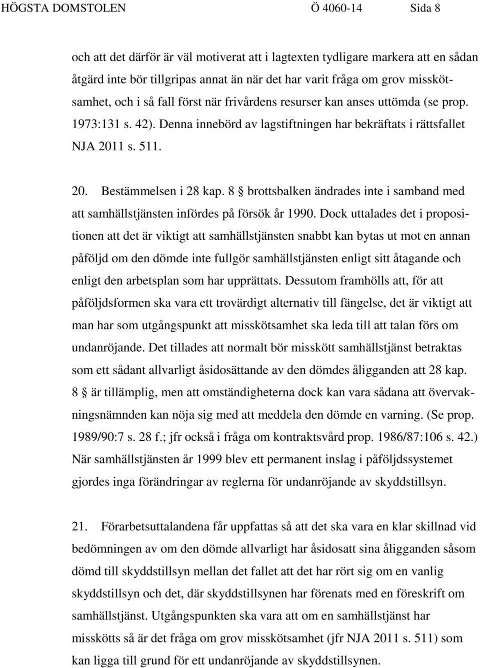 8 brottsbalken ändrades inte i samband med att samhällstjänsten infördes på försök år 1990.