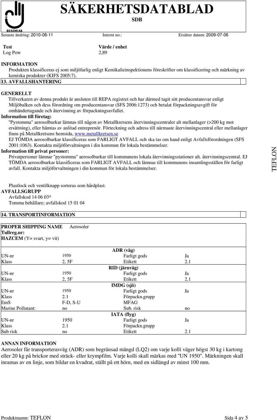 2006:1273) och betalat förpackningsavgift för omhändertagande och återvinning av förpackningsavfallet.