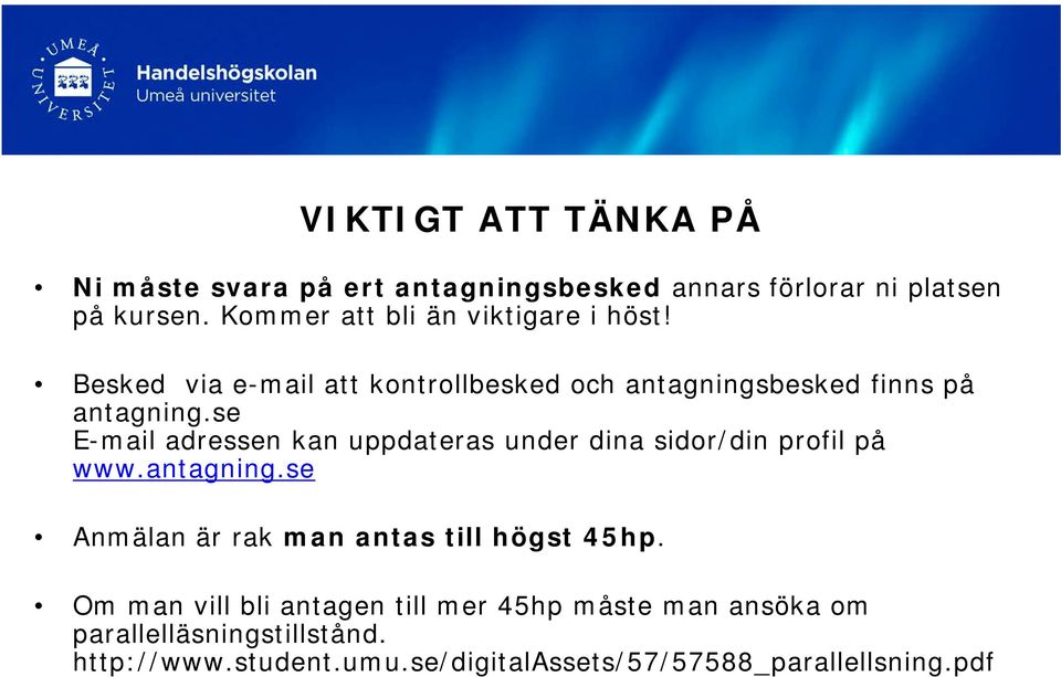 se E-mail adressen kan uppdateras under dina sidor/din profil på www.antagning.