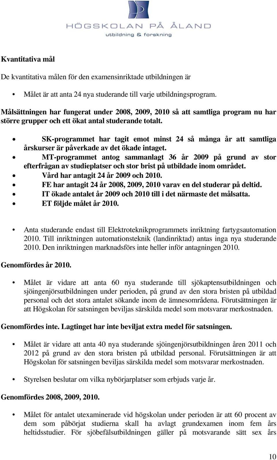 SK-programmet har tagit emot minst 24 så många år att samtliga årskurser är påverkade av det ökade intaget.