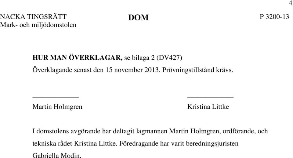 Martin Holmgren Kristina Littke I domstolens avgörande har deltagit lagmannen Martin