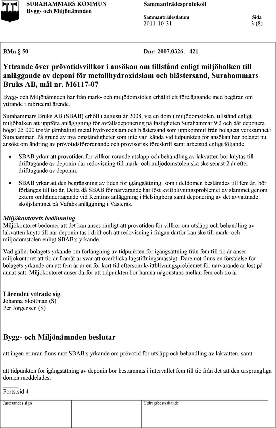 M6117-07 har från mark- och miljödomstolen erhållit ett föreläggande med begäran om yttrande i rubricerat ärende.