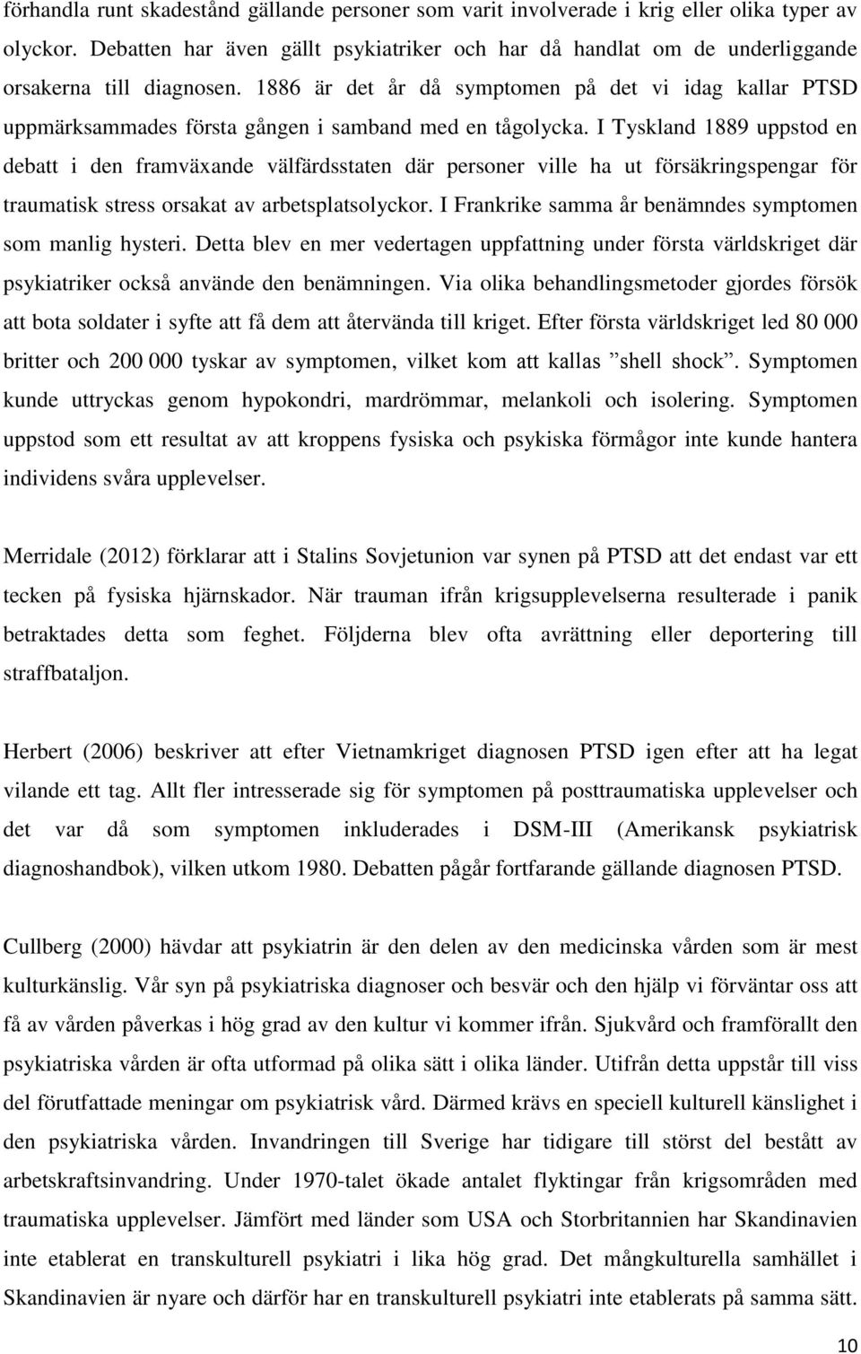 1886 är det år då symptomen på det vi idag kallar PTSD uppmärksammades första gången i samband med en tågolycka.