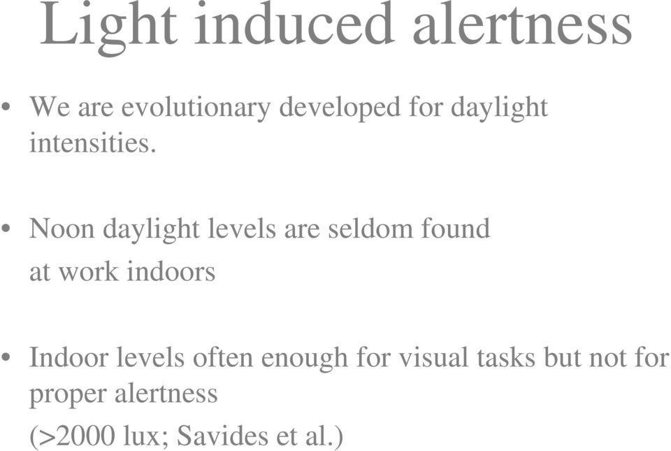Noon daylight levels are seldom found at work indoors