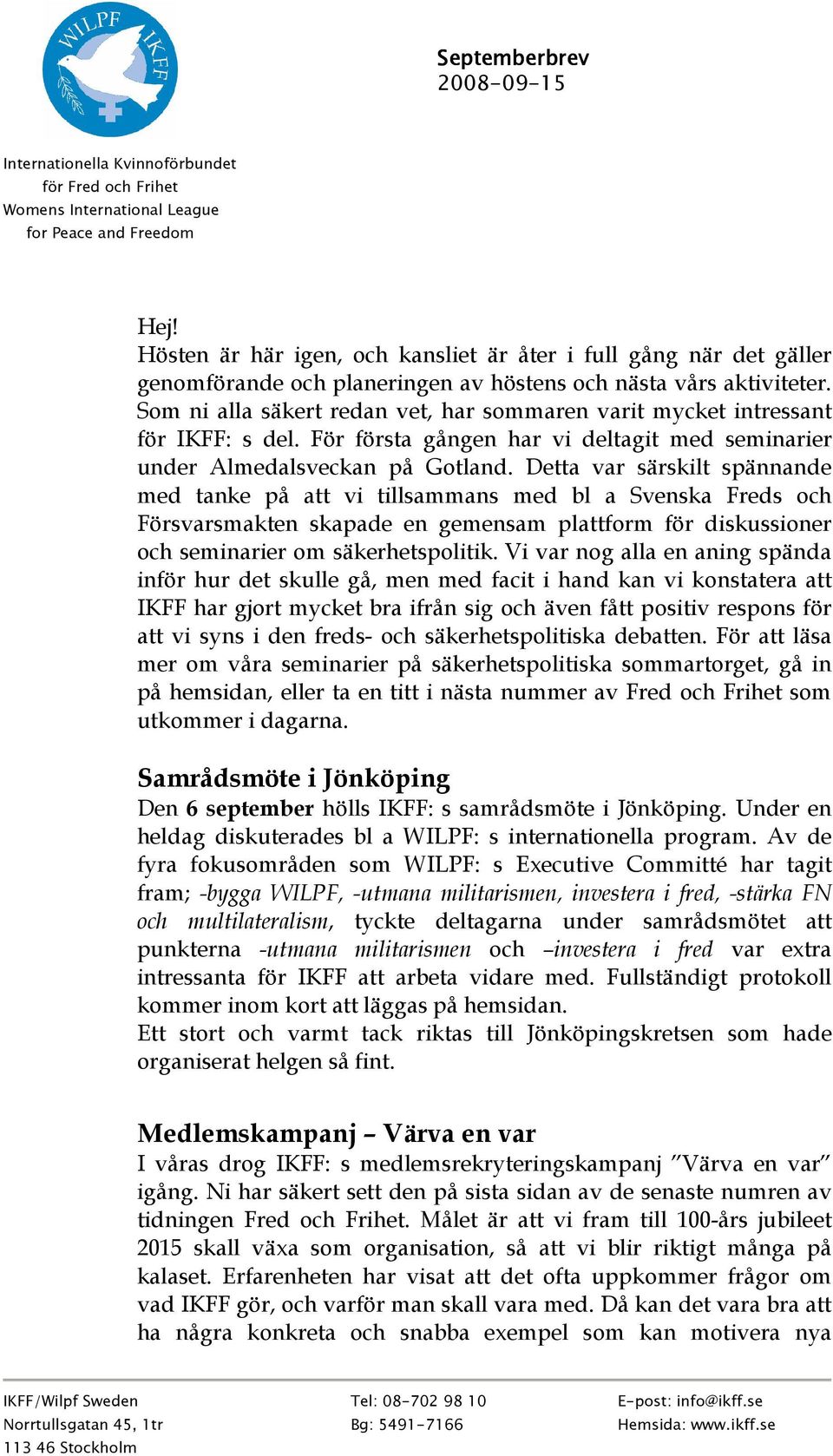 Som ni alla säkert redan vet, har sommaren varit mycket intressant för IKFF: s del. För första gången har vi deltagit med seminarier under Almedalsveckan på Gotland.