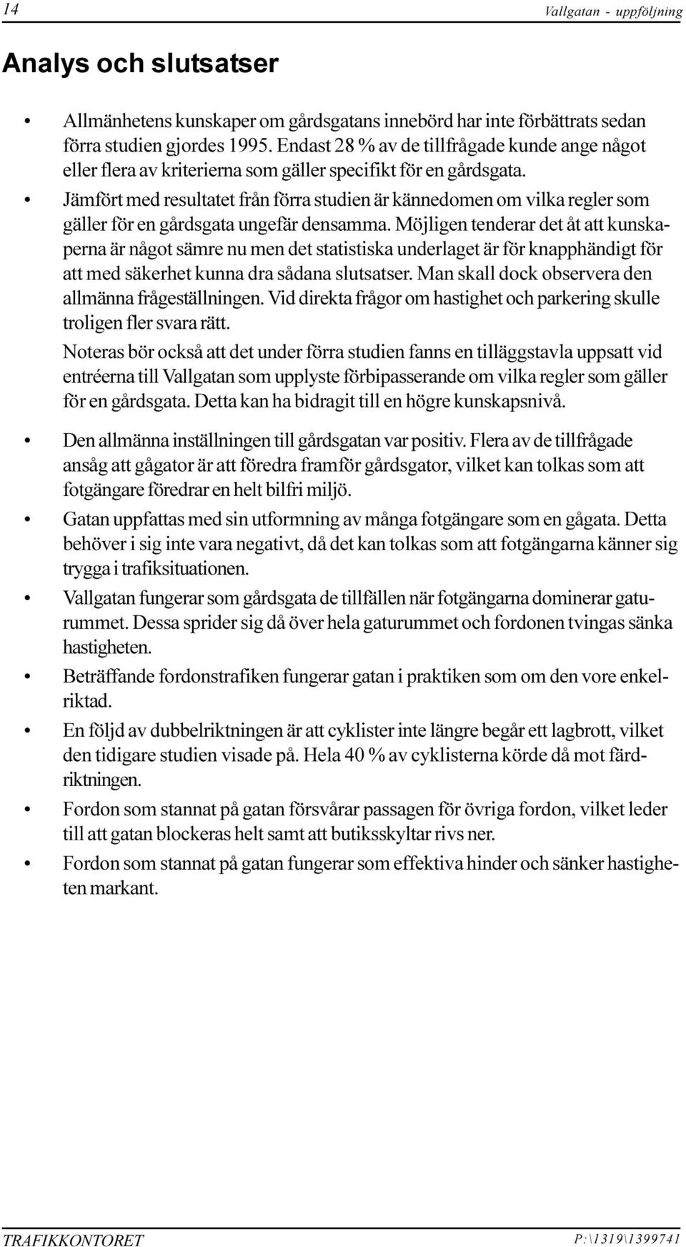 det åt att kunskaperna är något sämre nu men det statistiska underlaget är för knapphändigt för att med säkerhet kunna dra sådana slutsatser Man skall dock observera den allmänna frågeställningen Vid
