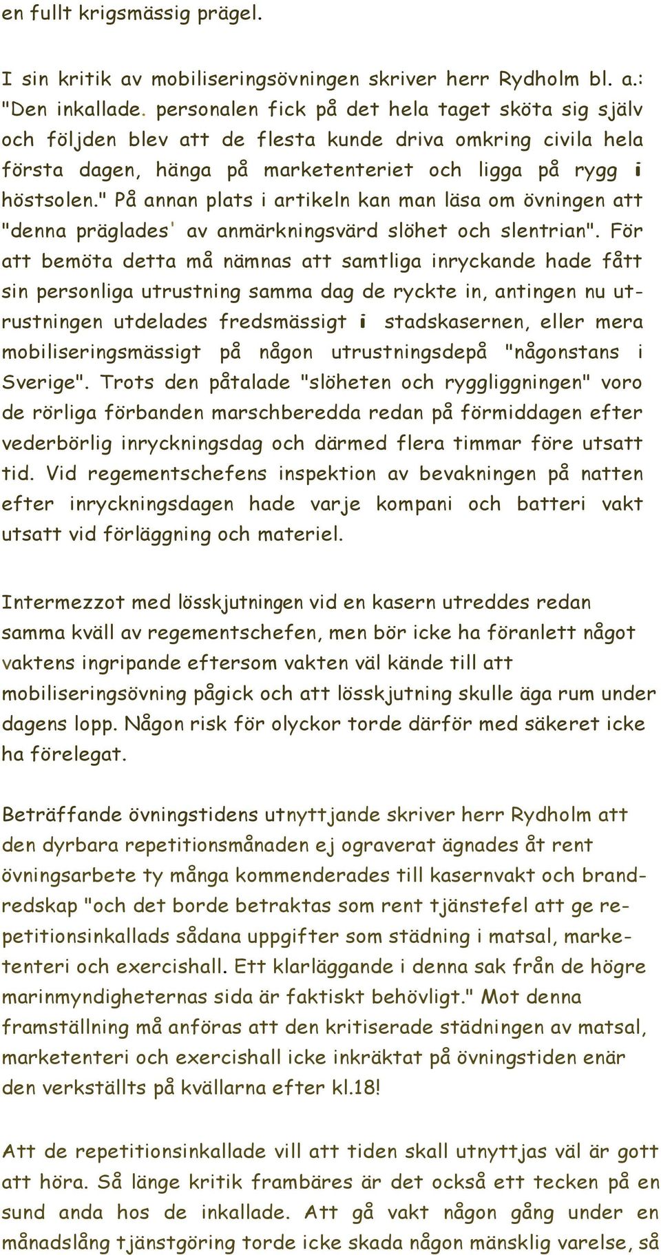 " På annan plats i artikeln kan man läsa om övningen att "denna präglades' av anmärkningsvärd slöhet och slentrian".