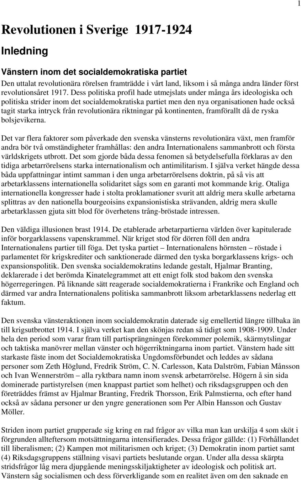 Dess politiska profil hade utmejslats under många års ideologiska och politiska strider inom det socialdemokratiska partiet men den nya organisationen hade också tagit starka intryck från