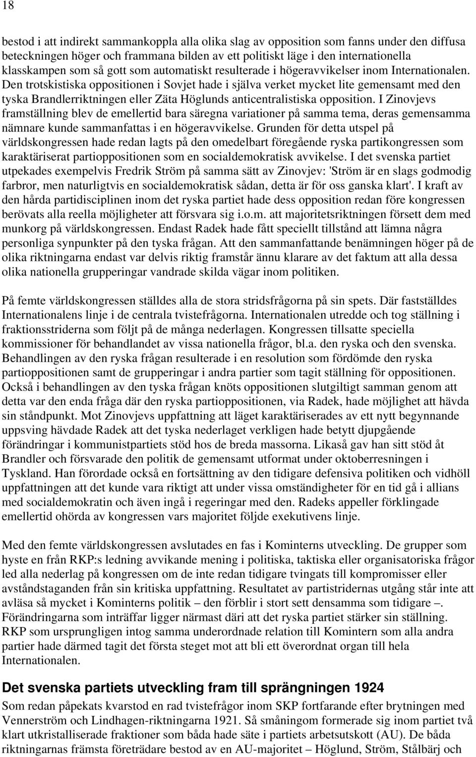 Den trotskistiska oppositionen i Sovjet hade i själva verket mycket lite gemensamt med den tyska Brandlerriktningen eller Zäta Höglunds anticentralistiska opposition.