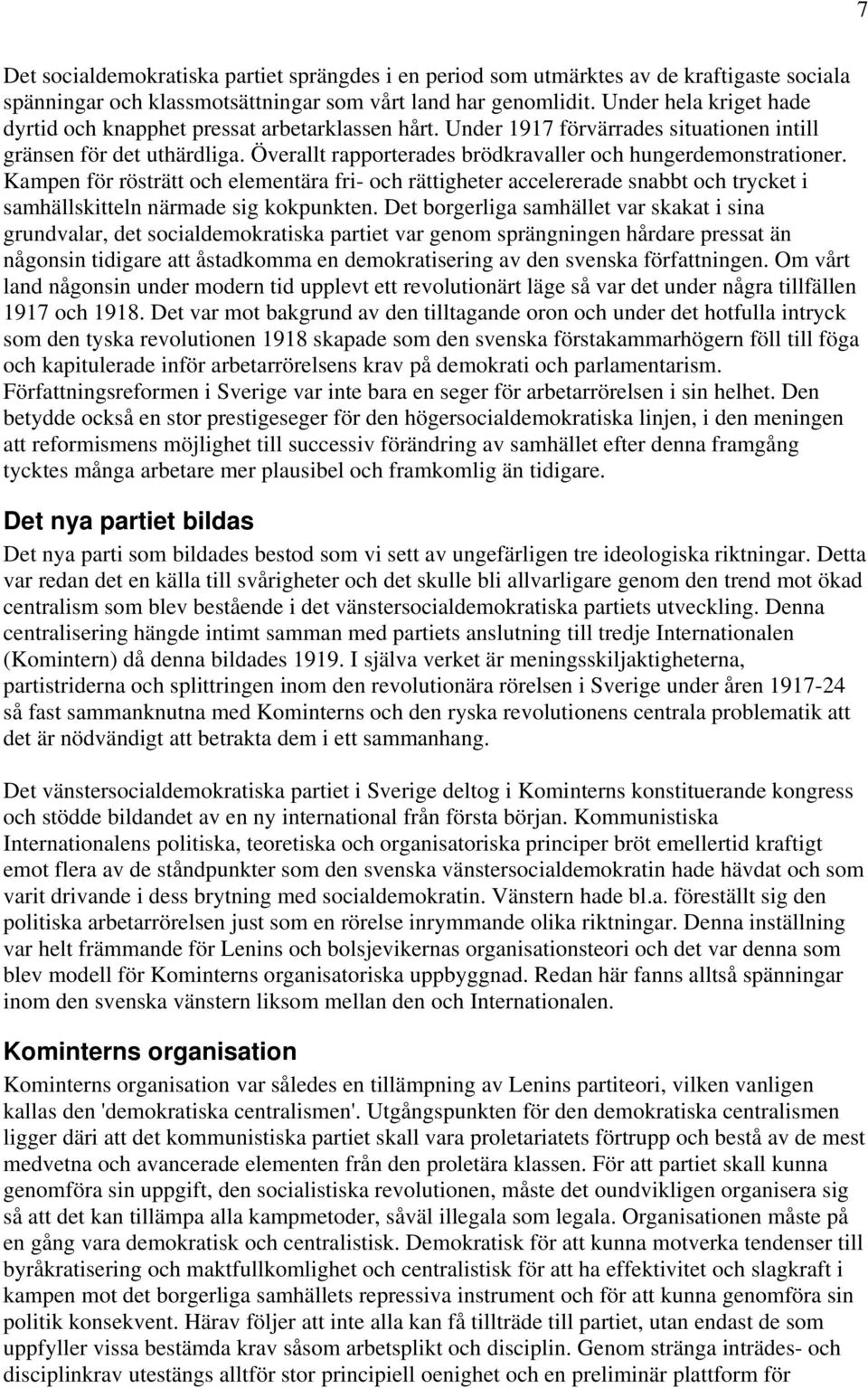 Överallt rapporterades brödkravaller och hungerdemonstrationer. Kampen för rösträtt och elementära fri- och rättigheter accelererade snabbt och trycket i samhällskitteln närmade sig kokpunkten.