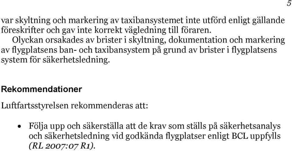 Olyckan orsakades av brister i skyltning, dokumentation och markering av flygplatsens ban- och taxibansystem på grund av brister