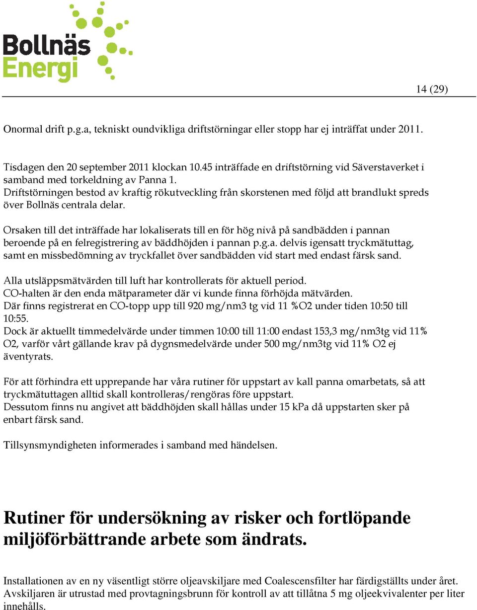 Driftstörningen bestod av kraftig rökutveckling från skorstenen med följd att brandlukt spreds över Bollnäs centrala delar.