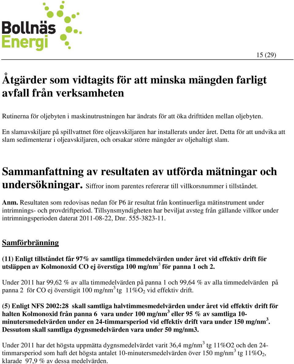 Sammanfattning av resultaten av utförda mätningar och undersökningar. Siffror inom parentes refererar till villkorsnummer i tillståndet. Anm.