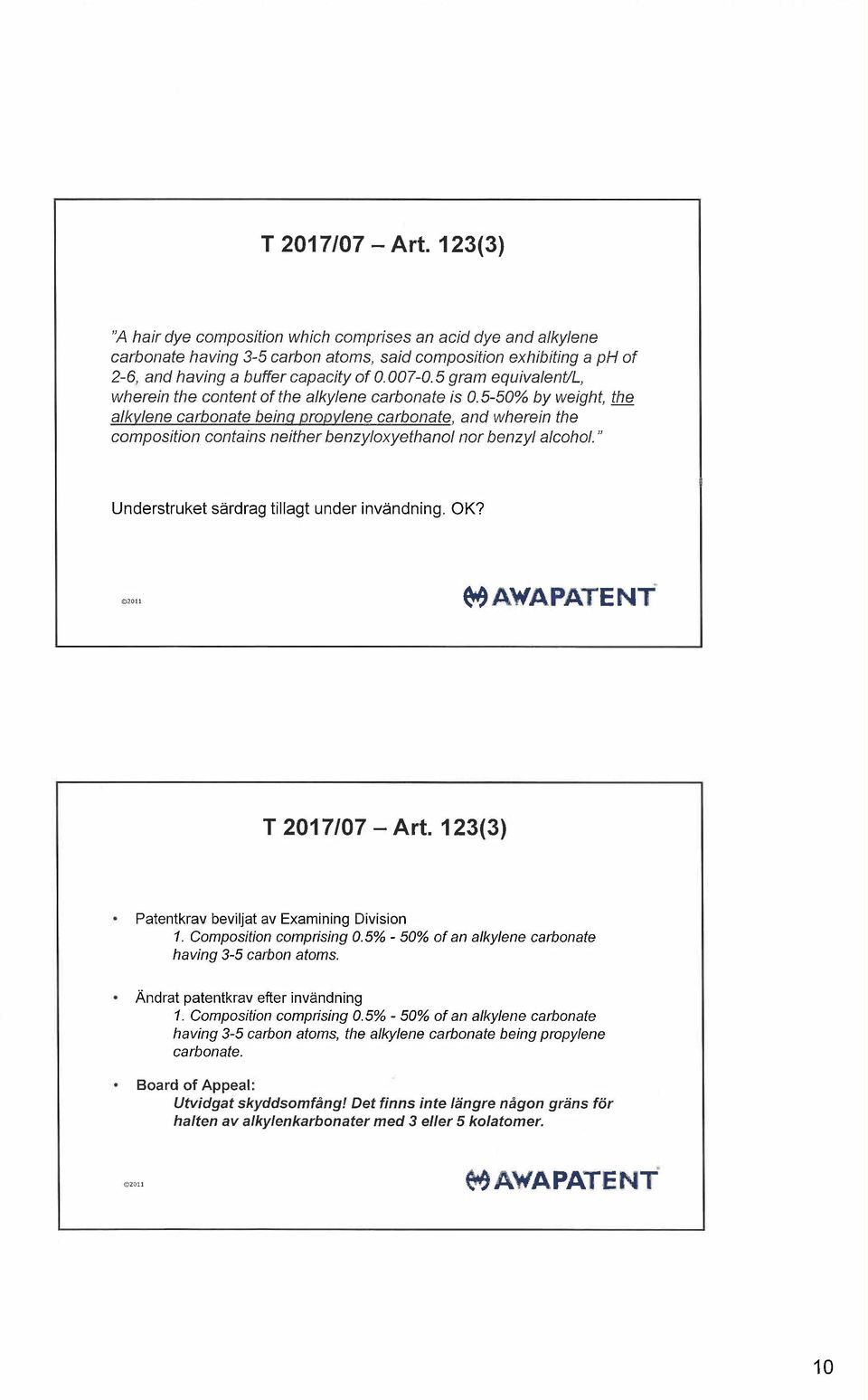 5-50% by weight, the alkylene carbonate being proijylene carbonate, and wherein the composition contains neither benzyloxyethanol nor benzyl alcohol." Understruket srdrag tillagt under invndning. OK?