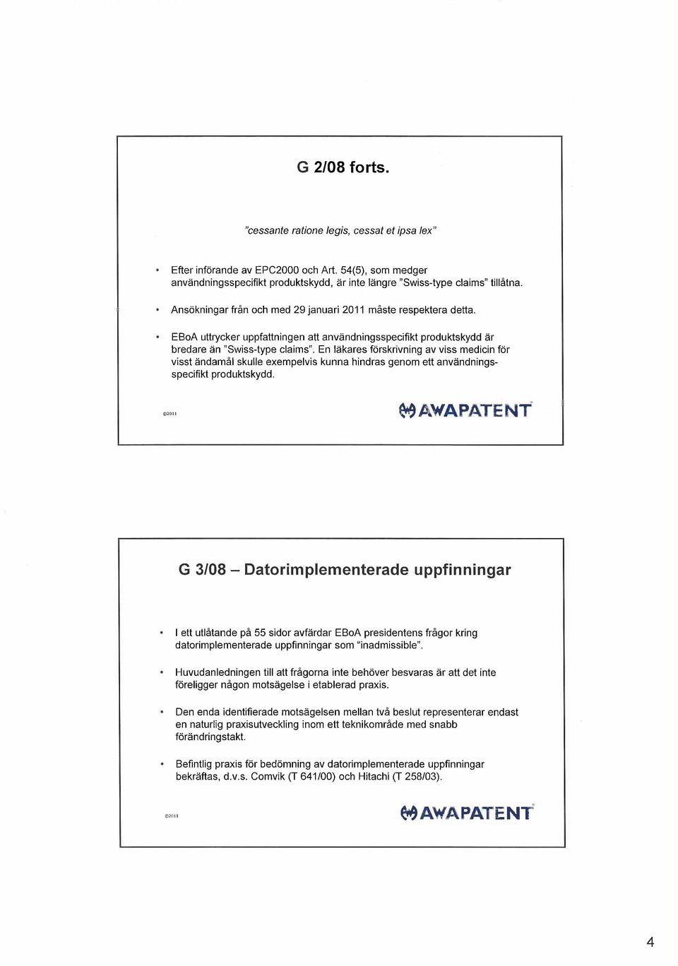 En lkares frskrivning av viss medicin fr visst ndaml skulle exempelvis kunna hindras genom ett anvndningsspecifikt produktskydd.