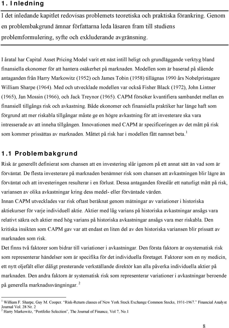 I åratal har Capital Asset Pricing Model varit ett näst intill heligt och grundläggande verktyg bland finansiella ekonomer för att hantera osäkerhet på marknaden.