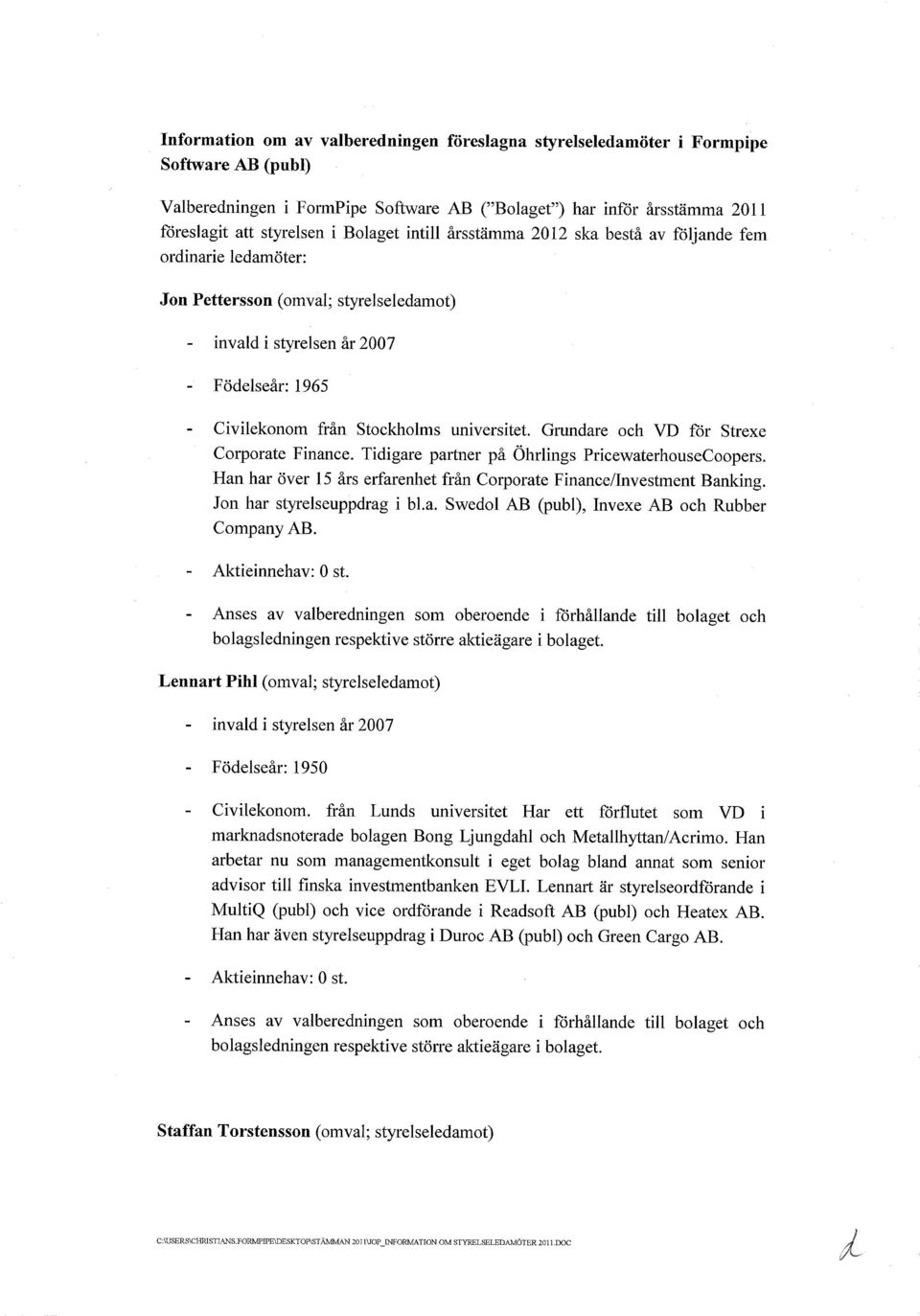 Grundare och VD fr Strexe Corporate Finance. Tidigare partner p hrlings PricewaterhouseCoopers. Han har ver 15 rs erfarenhet frn Corporate Finance/Investment Banking. Jon har styrelseuppdrag i bl.a. Swedol AB (publ), Invexe AB och Rubber Company AB.