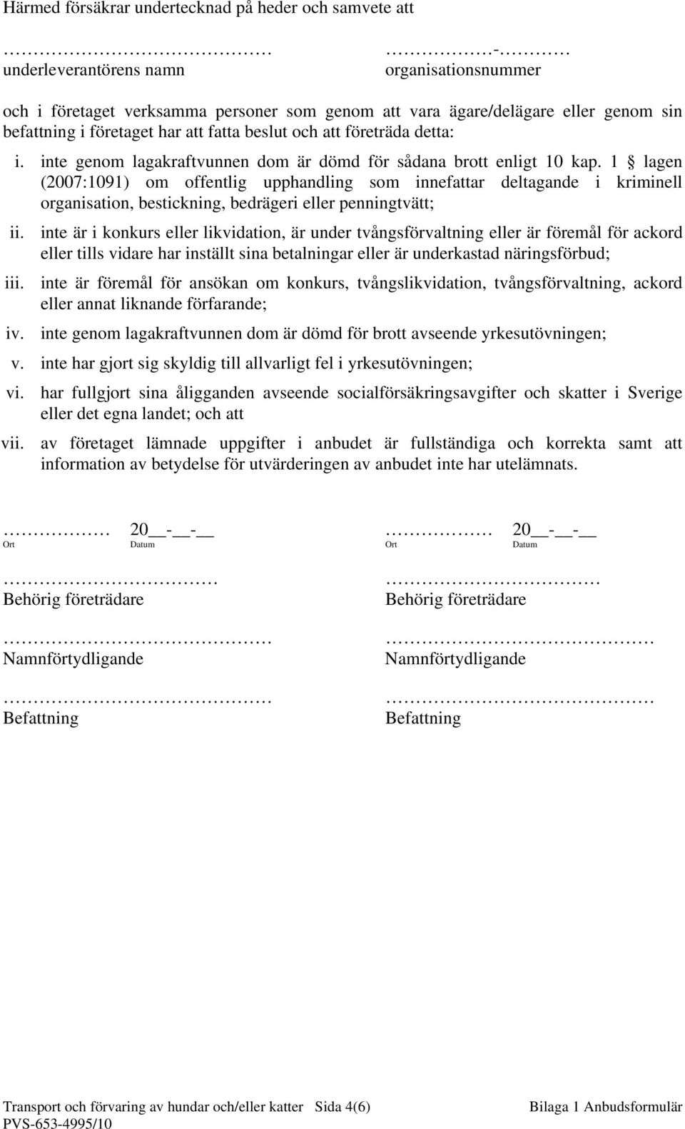 1 lagen (2007:1091) om offentlig upphandling som innefattar deltagande i kriminell organisation, bestickning, bedrägeri eller penningtvätt; ii.