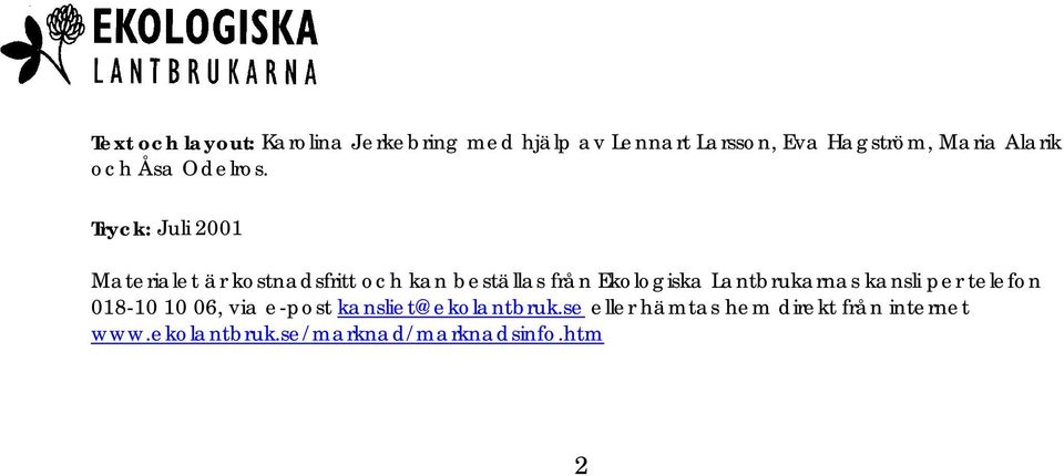 Tryck: Juli 2001 Materialet är kostnadsfritt och kan beställas från Ekologiska