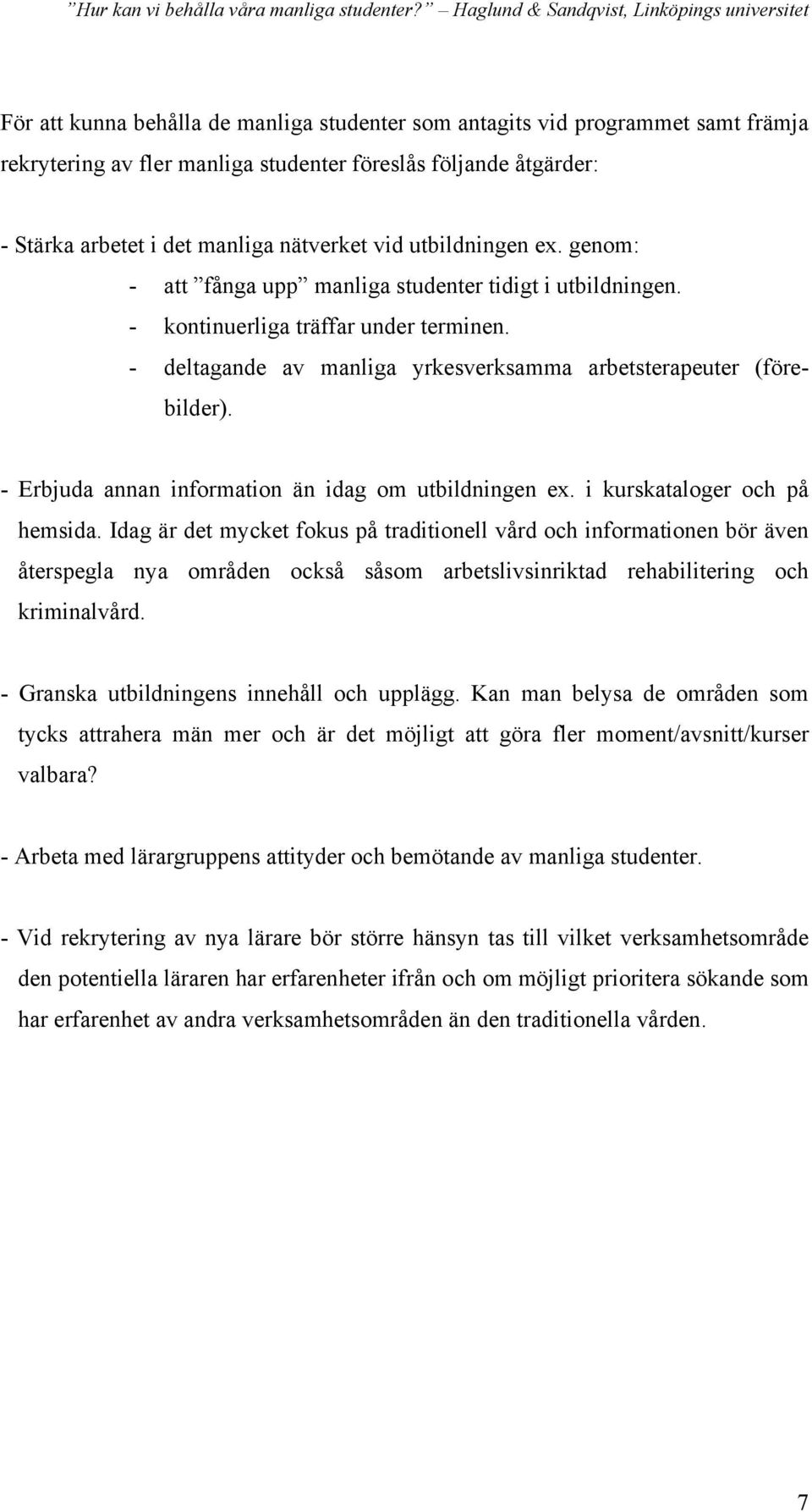 - Erbjuda annan information än idag om utbildningen ex. i kurskataloger och på hemsida.