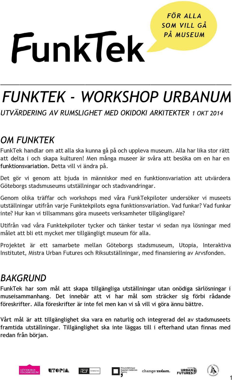 Det gör vi genom att bjuda in människor med en funktionsvariation att utvärdera Göteborgs stadsmuseums utställningar och stadsvandringar.