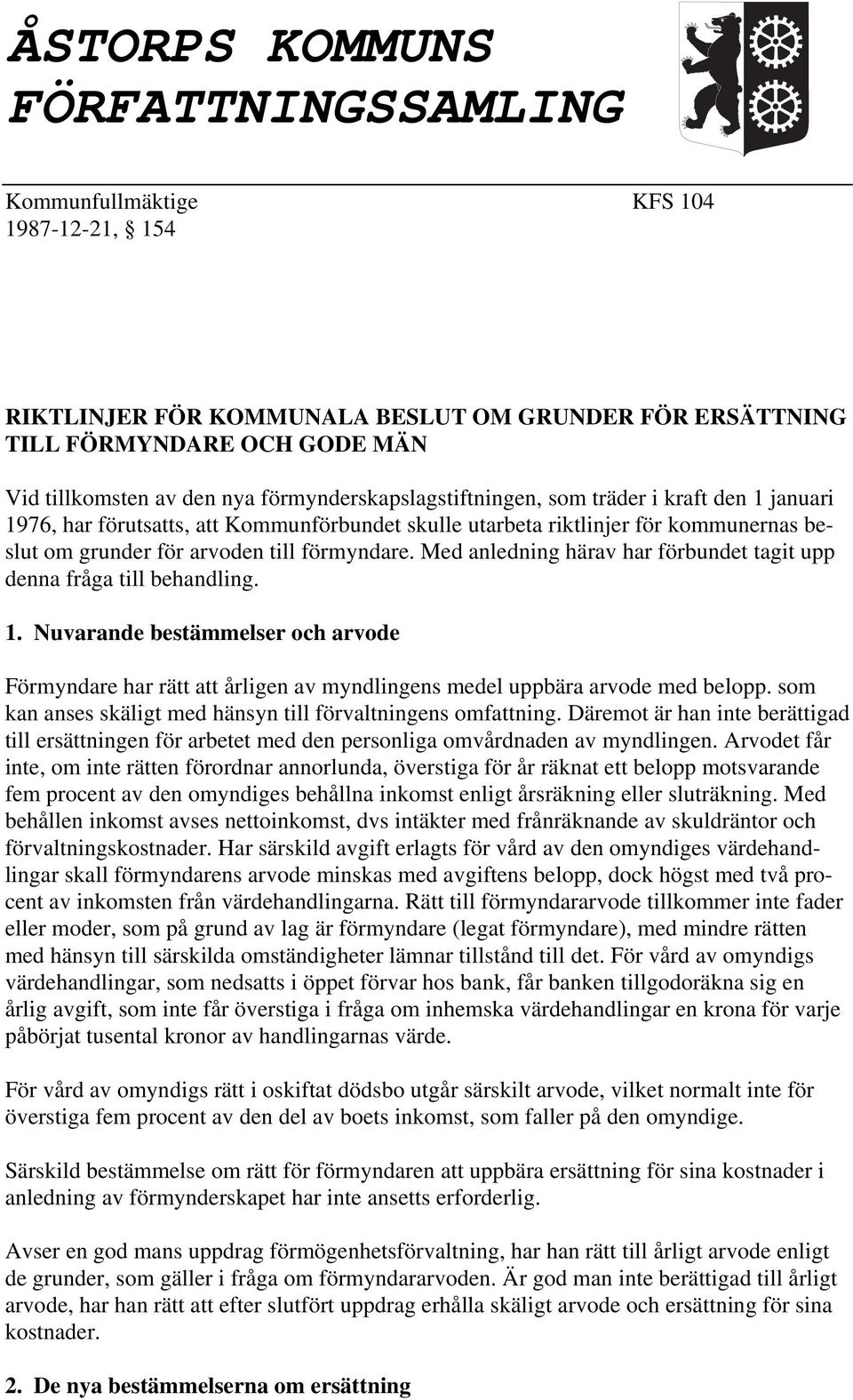 Med anledning härav har förbundet tagit upp denna fråga till behandling. 1. Nuvarande bestämmelser och arvode Förmyndare har rätt att årligen av myndlingens medel uppbära arvode med belopp.