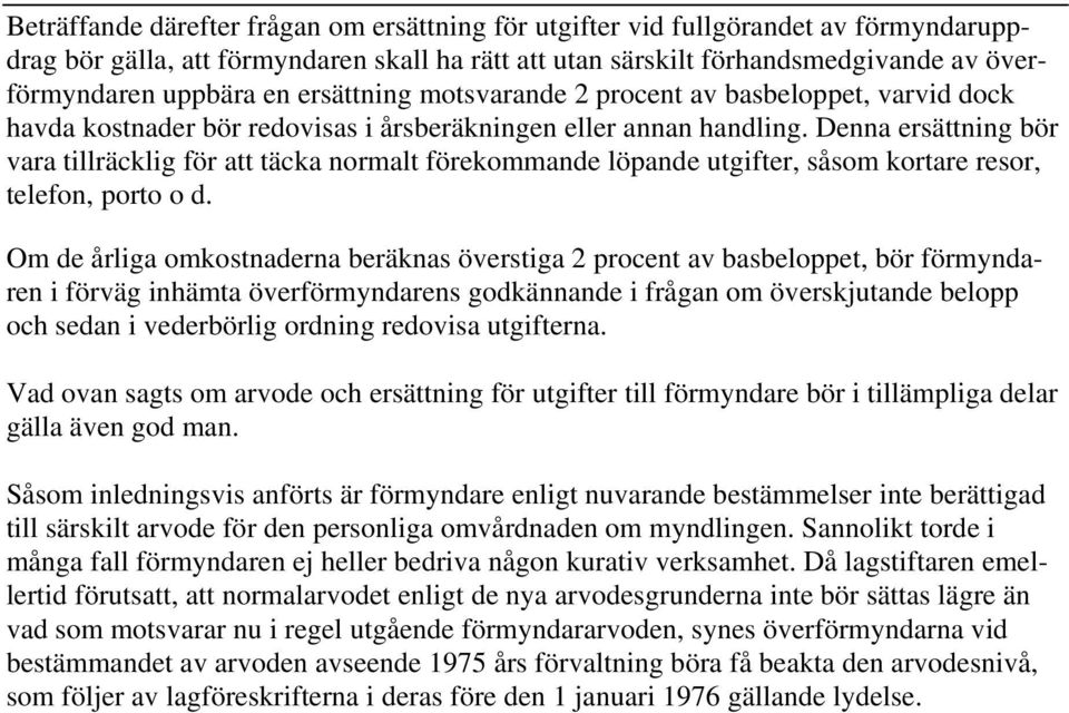 Denna ersättning bör vara tillräcklig för att täcka normalt förekommande löpande utgifter, såsom kortare resor, telefon, porto o d.