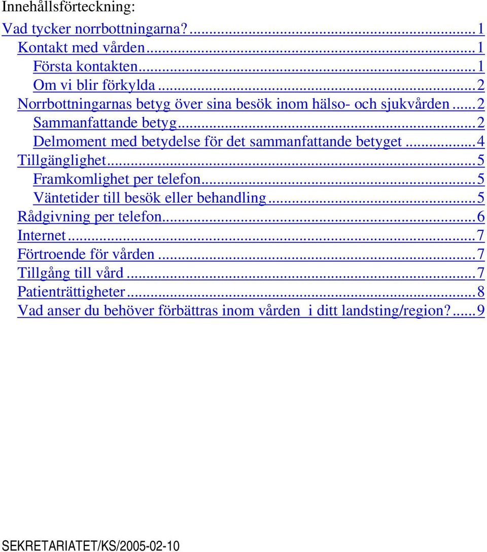 ..2 Delmoment med betydelse för det sammanfattande betyget...4 Tillgänglighet...5 Framkomlighet per telefon.