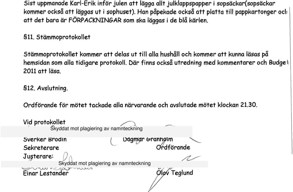 Stämmoprotokollet Stämmoprotokollet kommer att delas ut till alla hushåll och kommer att kunna läsas på hemsidan som alla tidigare protokoll.