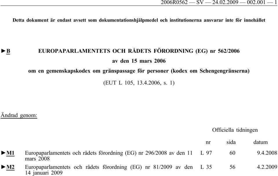 RÅDETS FÖRORDNING (EG) nr 562/2006 av den 15 mars 2006 om en gemenskapskodex om gränspassage för personer (kodex om Schengengränserna) (EUT L