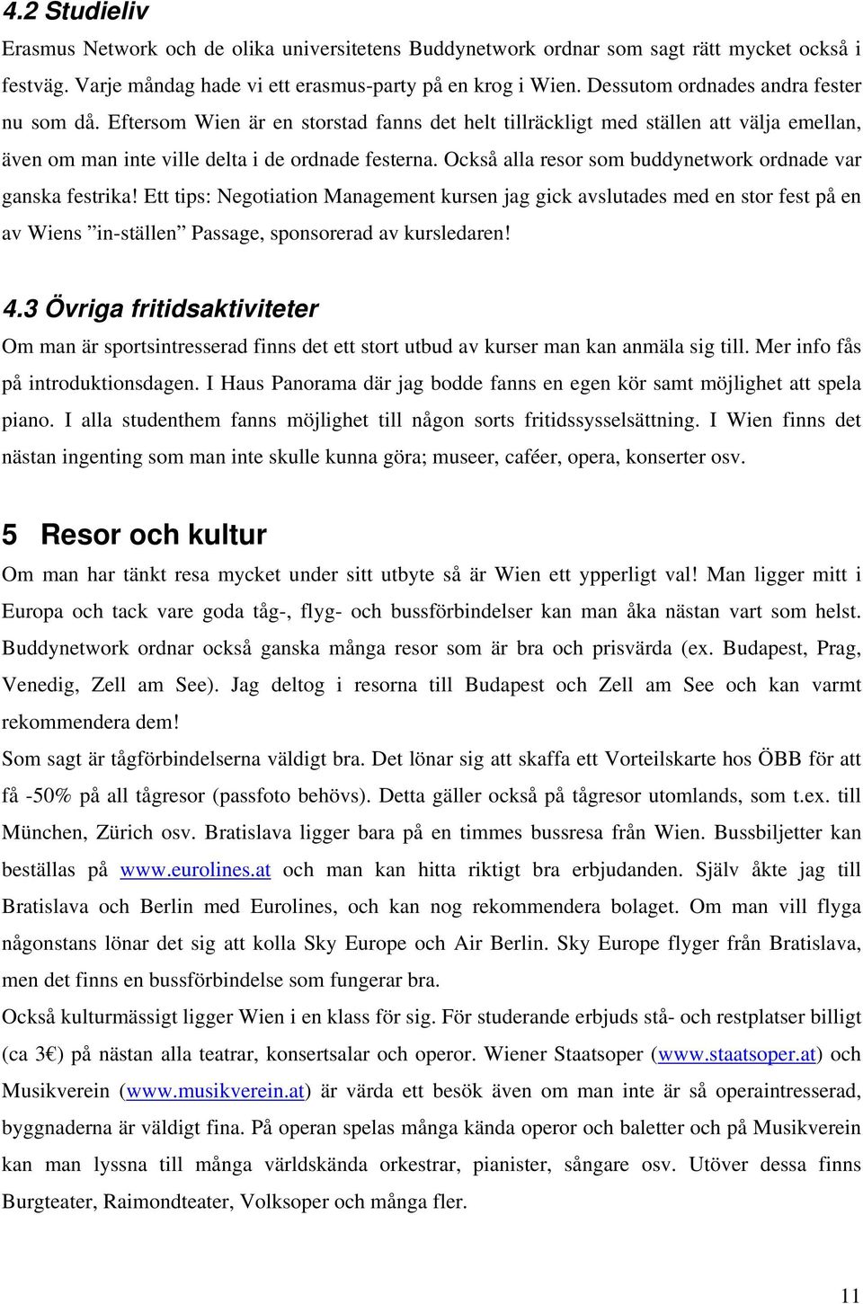 Också alla resor som buddynetwork ordnade var ganska festrika!