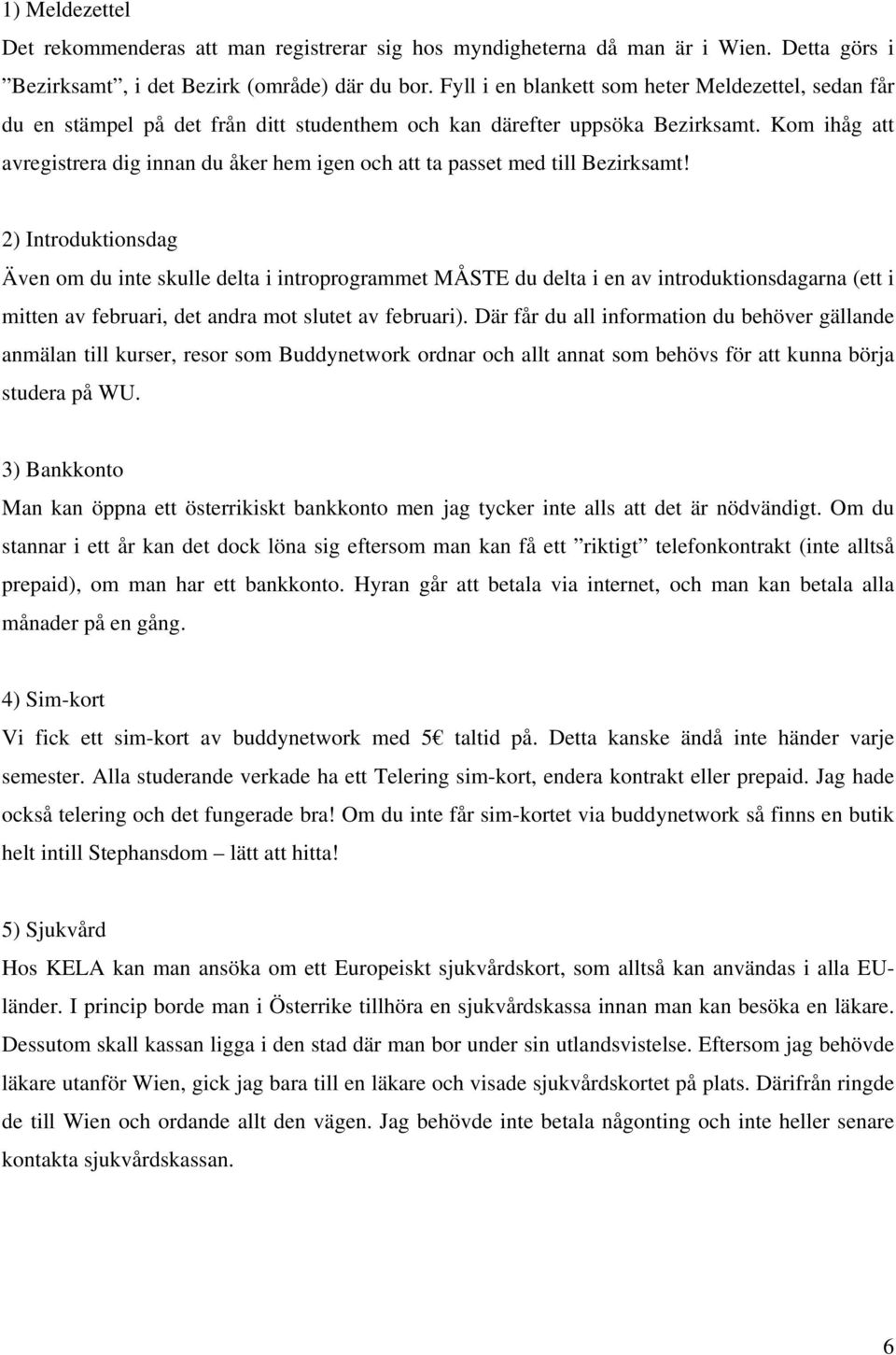 Kom ihåg att avregistrera dig innan du åker hem igen och att ta passet med till Bezirksamt!