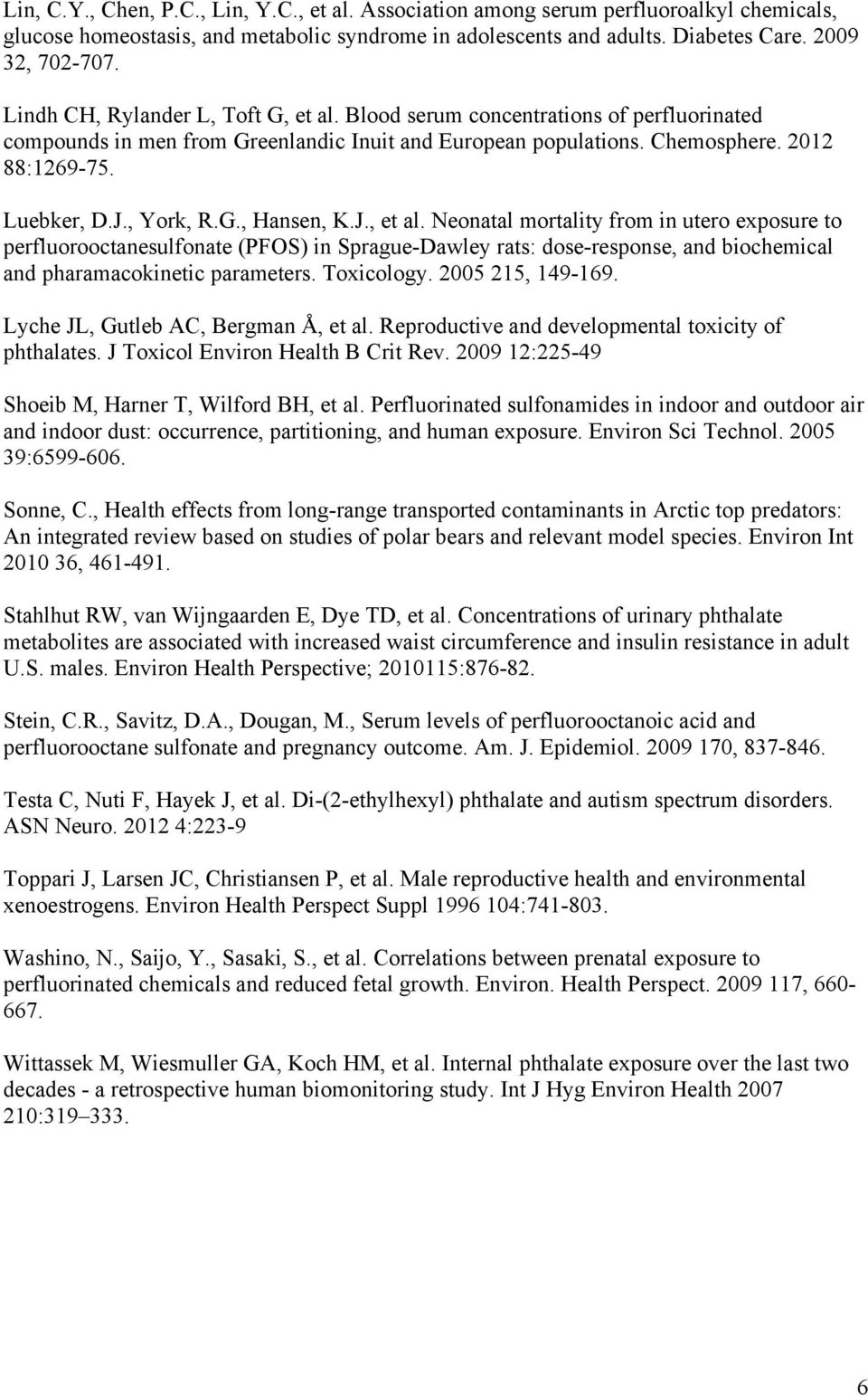 , York, R.G., Hansen, K.J., et al. Neonatal mortality from in utero exposure to perfluorooctanesulfonate (PFOS) in Sprague-Dawley rats: dose-response, and biochemical and pharamacokinetic parameters.