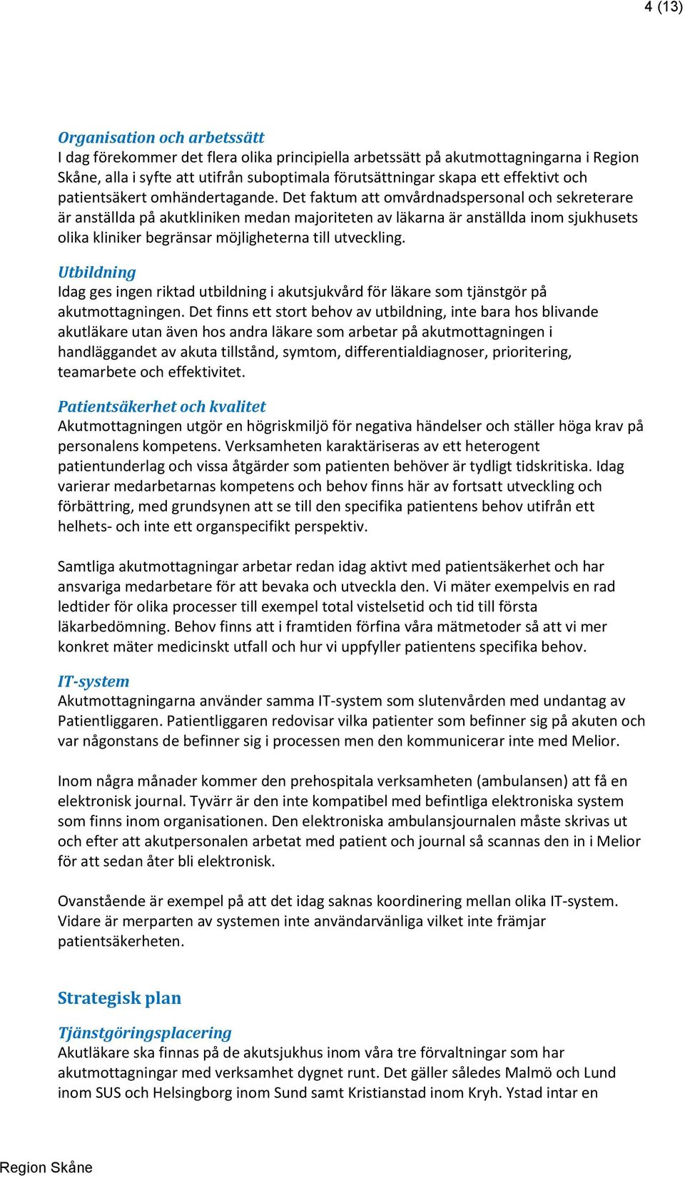 Det faktum att omvårdnadspersonal och sekreterare är anställda på akutkliniken medan majoriteten av läkarna är anställda inom sjukhusets olika kliniker begränsar möjligheterna till utveckling.