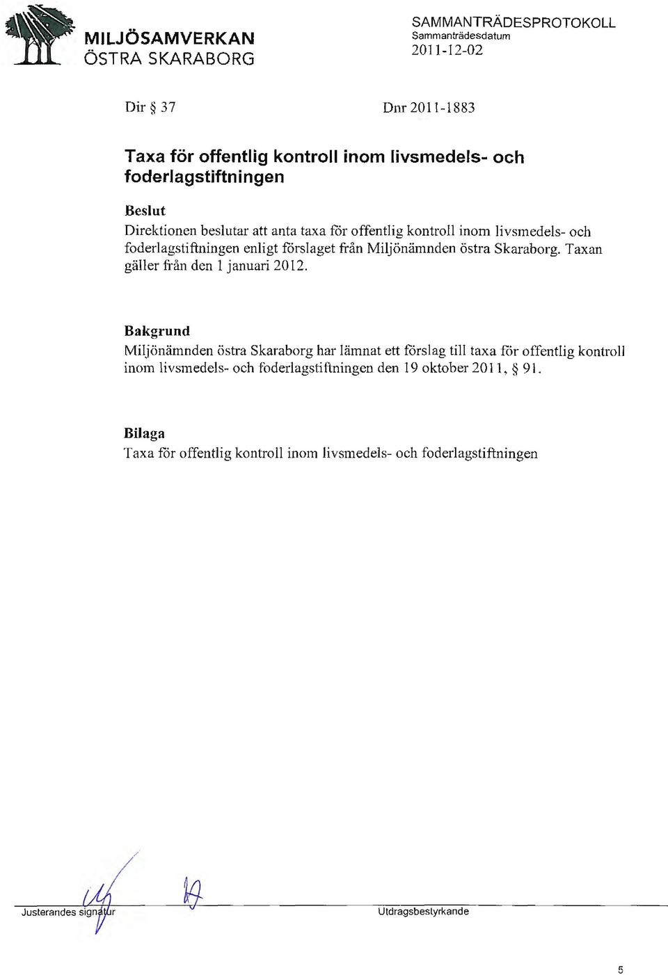 Taxan gäller fi ån den l januari 2012.